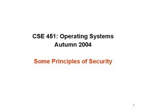 CSE 451 Operating Systems Autumn 2004 Some Principles