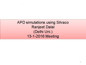 APD simulations using Silvaco Ranjeet Dalal Delhi Uni