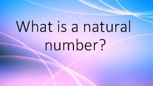 What is a natural number Natural Numbers 0