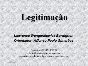 Legitimao Lawrence Wengerkiewicz Bordignon Orientador Affonso Paulo Gimares