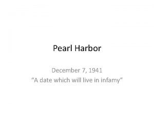 Pearl Harbor December 7 1941 A date which