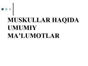 MUSKULLAR HAQIDA UMUMIY MALUMOTLAR Muskullar nerv tolalari orqali