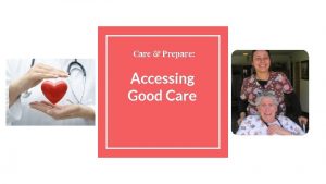 Care Prepare Accessing Good Care The Goal of
