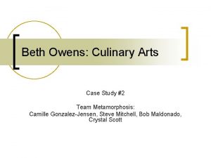 Beth Owens Culinary Arts Case Study 2 Team