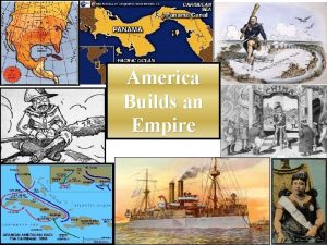 America Builds an Empire Theodore Roosevelt 1901 1909