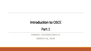 Introduction to OSCE Part 1 PHA 645 FOUNDATIONS