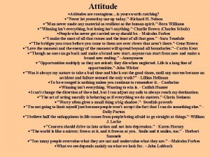 Attitude Attitudes are contagiousis yours worth catching Never