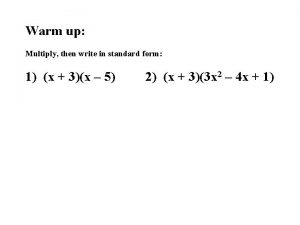 Warm up Multiply then write in standard form