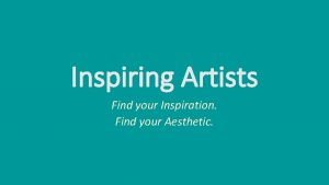 Inspiring Artists Find your Inspiration Find your Aesthetic