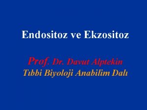Endositoz ve Ekzositoz Prof Dr Davut Alptekin Tbbi