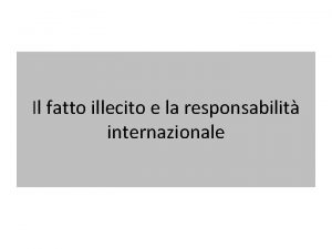 Il fatto illecito e la responsabilit internazionale Illecito