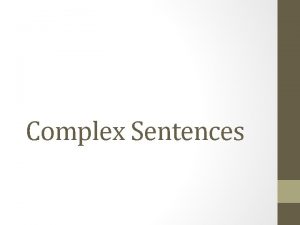 Complex Sentences Review Simple Sentences Subject Verb A