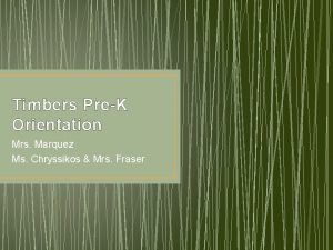 Timbers PreK Orientation Mrs Marquez Ms Chryssikos Mrs