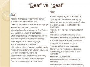 Deaf vs deaf Deaf Exhibits varying degrees of