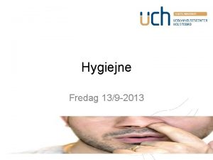 Hygiejne Fredag 139 2013 Program Egenkontrol Kritiske punkter