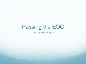 Passing the EOC Test Taking Strategies Why The