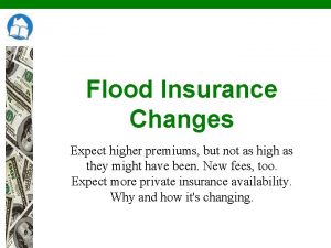 Flood Insurance Changes Expect higher premiums but not