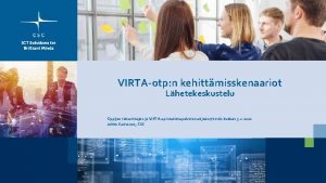 VIRTAotp n kehittmisskenaariot Lhetekeskustelu Oppijan tietovirtojen ja VIRTAopintotietopalvelun