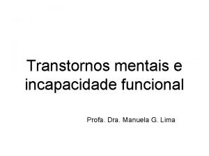 Transtornos mentais e incapacidade funcional Profa Dra Manuela