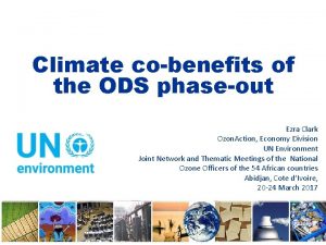 Climate cobenefits of the ODS phaseout Ezra Clark