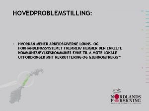 HOVEDPROBLEMSTILLING HVORDAN MENER ARBEIDSGIVERNE LNNS OG FORHANDLINGSSYSTEMET FREMMER