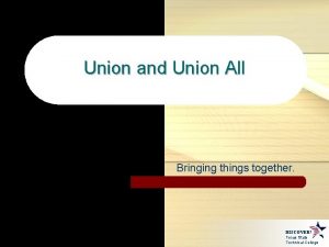 Union and Union All Bringing things together DISCOVER