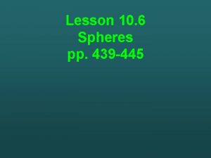 Lesson 10 6 Spheres pp 439 445 Objectives