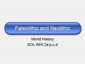 Paleolithic and Neolithic World History SOL WHI 2