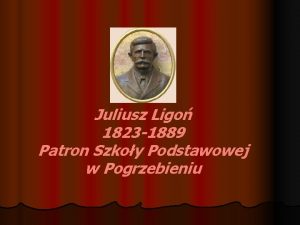 Juliusz Ligo 1823 1889 Patron Szkoy Podstawowej w