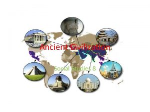 Ancient Civilization Social Studies 8 Ancient Civilization How