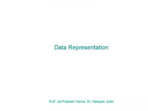 Data Representation Prof Jai Prakash Verma Dr Narayan
