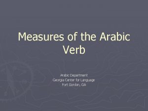Measures of the Arabic Verb Arabic Department Georgia