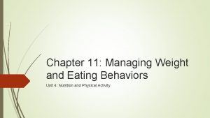 Chapter 11 Managing Weight and Eating Behaviors Unit