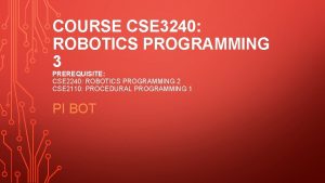 COURSE CSE 3240 ROBOTICS PROGRAMMING 3 PREREQUISITE CSE