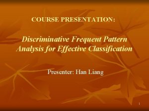 COURSE PRESENTATION Discriminative Frequent Pattern Analysis for Effective