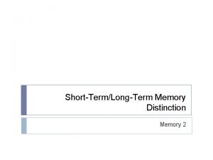 ShortTermLongTerm Memory Distinction Memory 2 Long Term Memory