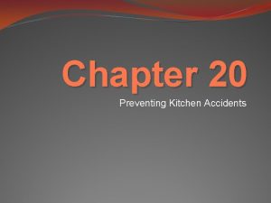 Chapter 20 Preventing Kitchen Accidents Kitchen Safety Basics