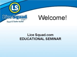 Welcome Lice Squad com EDUCATIONAL SEMINAR Our SUPER