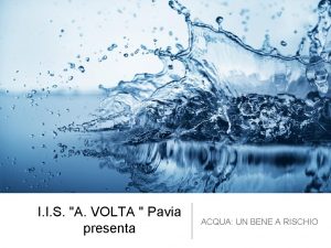 I I S A VOLTA Pavia presenta ACQUA