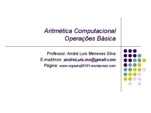 Aritmtica Computacional Operaes Bsica Professor Andr Luis Meneses