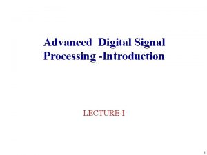 Advanced Digital Signal Processing Introduction LECTUREI 1 DiscreteTime