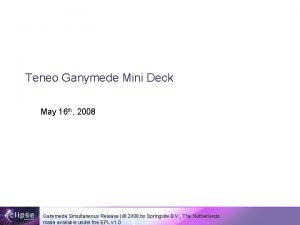 Teneo Ganymede Mini Deck May 16 th 2008