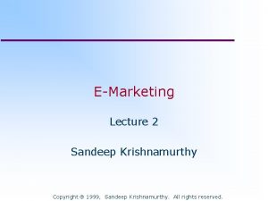 EMarketing Lecture 2 Sandeep Krishnamurthy Copyright 1999 Sandeep