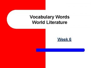 Vocabulary Words World Literature Week 6 Wan Everyone