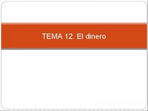 TEMA 12 El dinero MEDIO DE CAMBIO aceptado