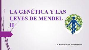 LA GENTICA Y LAS LEYES DE MENDEL II