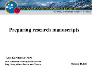 Preparing research manuscripts Anis KarimpourFard anis karimpourfarducdenver edu