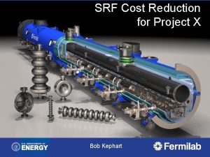 SRF Cost Reduction for Project X Bob Kephart