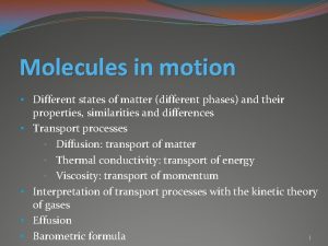 Molecules in motion Different states of matter different