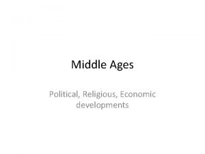 Middle Ages Political Religious Economic developments The Middle